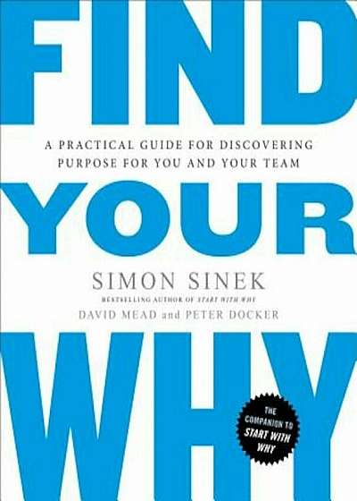 Find Your Why: A Practical Guide for Discovering Purpose for You and Your Team, Paperback
