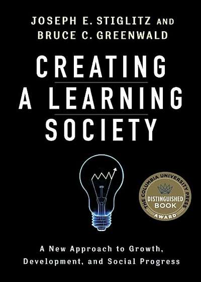 Creating a Learning Society: A New Approach to Growth, Development, and Social Progress, Hardcover