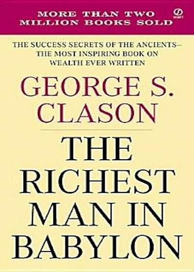 The Richest Man in Babylon: The Success Secrets of the Ancients--The Most Inspiring Book on Wealth Ever Written, Paperback