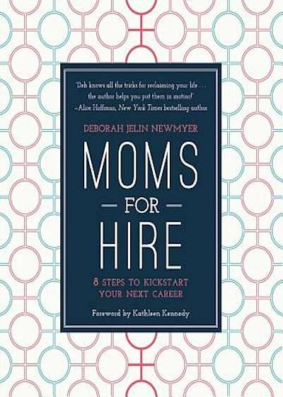 Moms for Hire: 8 Steps to Kickstart Your Next Career, Paperback