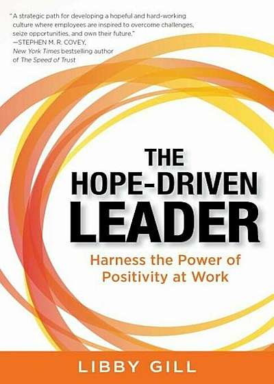 The Hope-Driven Leader: Harness the Power of Positivity at Work, Paperback