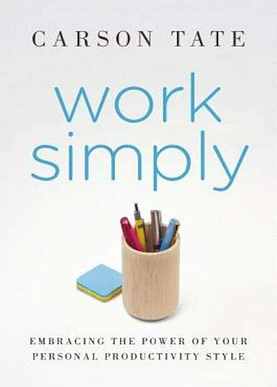 Work Simply: Embracing the Power of Your Personal Productivity Style, Hardcover