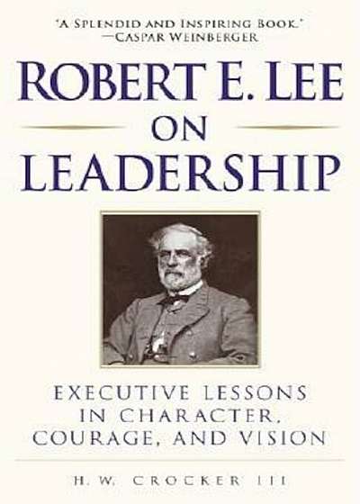 Robert E. Lee on Leadership: Executive Lessons in Character, Courage, and Vision, Paperback