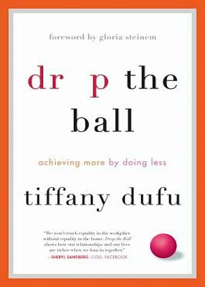 Drop the Ball: Achieving More by Doing Less, Hardcover