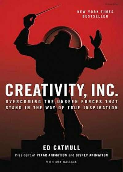 Creativity, Inc.: Overcoming the Unseen Forces That Stand in the Way of True Inspiration, Hardcover