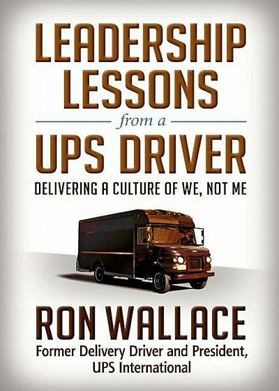 Leadership Lessons from a UPS Driver: Delivering a Culture of We, Not Me, Hardcover