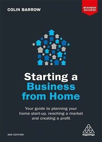 Starting a Business from Home: Your Guide to Planning Your Home Start-Up, Reaching a Market and Creating a Profit, Paperback
