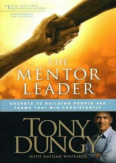 The Mentor Leader: Secrets to Building People and Teams That Win Consistently, Hardcover