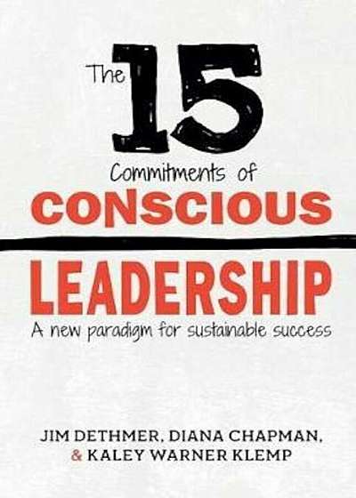 The 15 Commitments of Conscious Leadership: A New Paradigm for Sustainable Success, Paperback