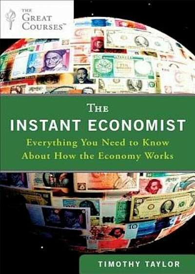 The Instant Economist: Everything You Need to Know about How the Economy Works, Paperback