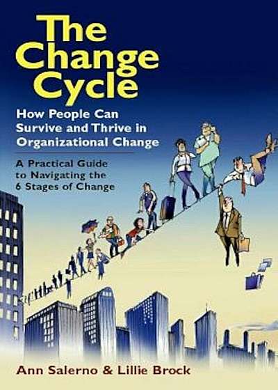 The Change Cycle: How People Can Survive and Thrive in Organizational Change, Paperback