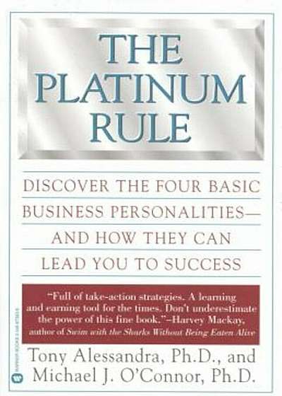 The Platinum Rule: Discover the Four Basic Business Personalities--And How They Can Lead to Success, Paperback