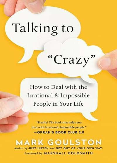 Talking to 'crazy': How to Deal with the Irrational and Impossible People in Your Life, Paperback