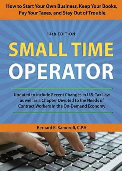 Small Time Operator: How to Start Your Own Business, Keep Your Books, Pay Your Taxes, and Stay Out of Trouble, Paperback
