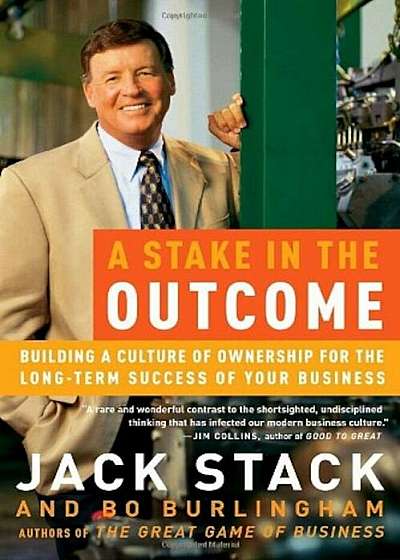 A Stake in the Outcome: Building a Culture of Ownership for the Long-Term Success of Your Business, Paperback
