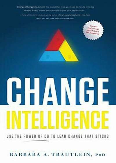 Change Intelligence: Use the Power of CQ to Lead Change That Sticks 'With Access Code', Hardcover