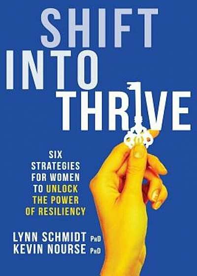 Shift Into Thrive: Six Strategies for Women to Unlock the Power of Resiliency, Paperback