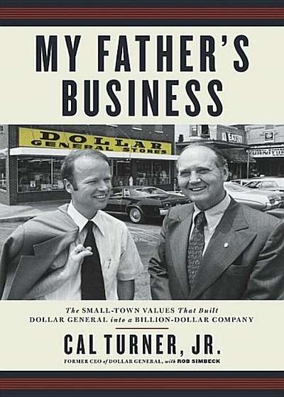 My Father's Business: The Small-Town Values That Built Dollar General Into a Billion-Dollar Company, Hardcover