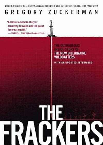 The Frackers: The Outrageous Inside Story of the New Billionaire Wildcatters, Paperback