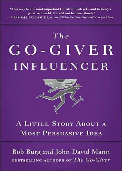 The Go-Giver Influencer: A Little Story about a Most Persuasive Idea, Hardcover