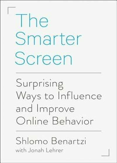 The Smarter Screen: Surprising Ways to Influence and Improve Online Behavior, Paperback