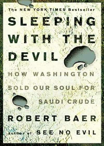 Sleeping with the Devil: How Washington Sold Our Soul for Saudi Crude, Paperback