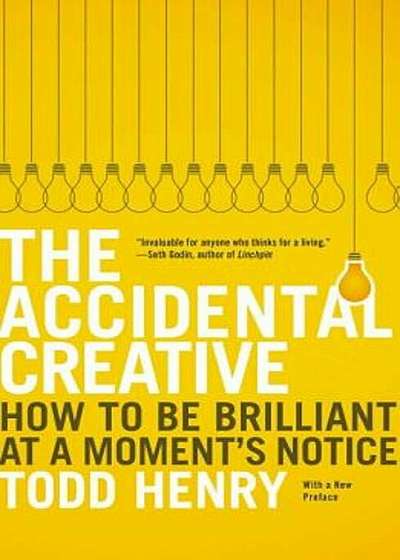 The Accidental Creative: How to Be Brilliant at a Moment's Notice, Paperback