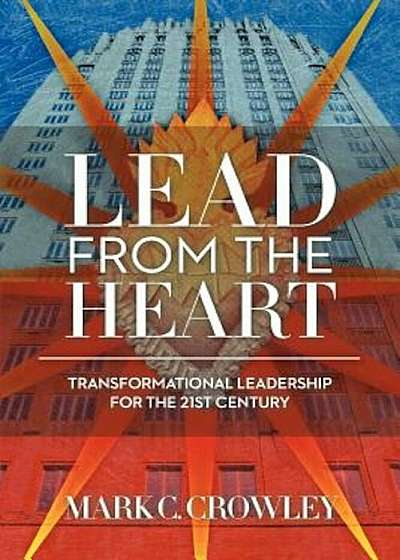 Lead from the Heart: Transformational Leadership for the 21st Century, Paperback