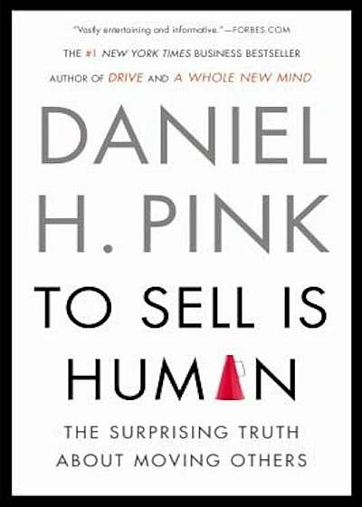 To Sell Is Human: The Surprising Truth about Moving Others, Paperback