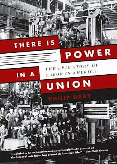 There Is Power in a Union: The Epic Story of Labor in America, Paperback