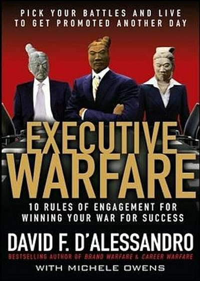 Executive Warfare: 10 Rules of Engagement for Winning Your War for Success, Hardcover