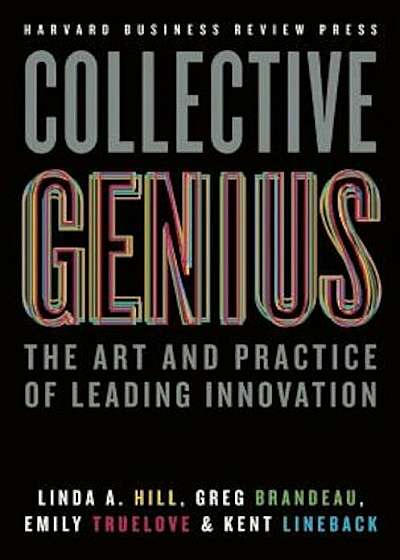 Collective Genius: The Art and Practice of Leading Innovation, Hardcover