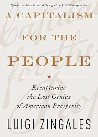 A Capitalism for the People: Recapturing the Lost Genius of American Prosperity, Paperback