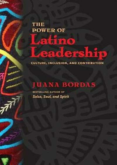 The Power of Latino Leadership: Culture, Inclusion, and Contribution, Paperback