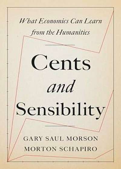 Cents and Sensibility: What Economics Can Learn from the Humanities, Hardcover