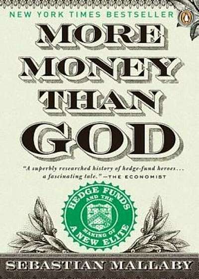 More Money Than God: Hedge Funds and the Making of a New Elite, Paperback