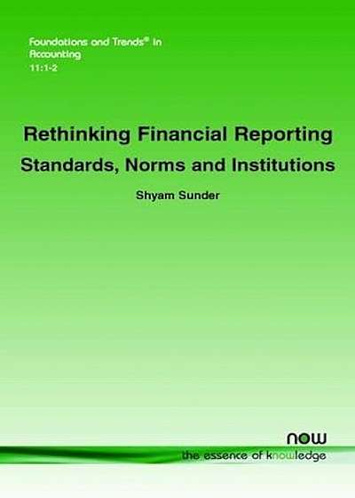 Rethinking Financial Reporting: Standards, Norms and Institutions, Paperback