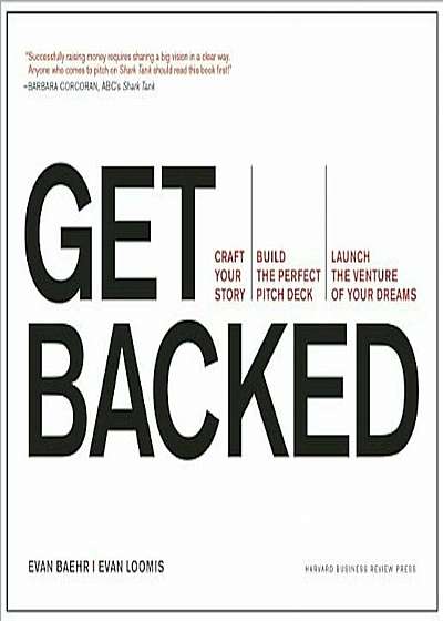 Get Backed: Craft Your Story, Build the Perfect Pitch Deck, and Launch the Venture of Your Dreams, Paperback