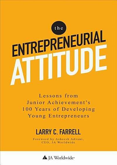 The Entrepreneurial Attitude: Lessons from Junior Achievement's 100 Years of Developing Young Entrepreneurs, Hardcover