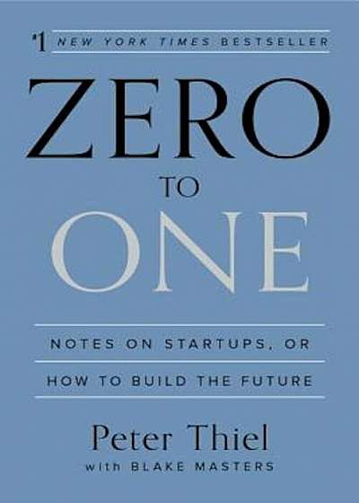 Zero to One: Notes on Startups, or How to Build the Future, Hardcover
