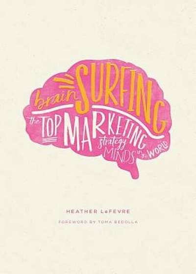 Brain Surfing: The Top Marketing Strategy Minds in the World, Paperback