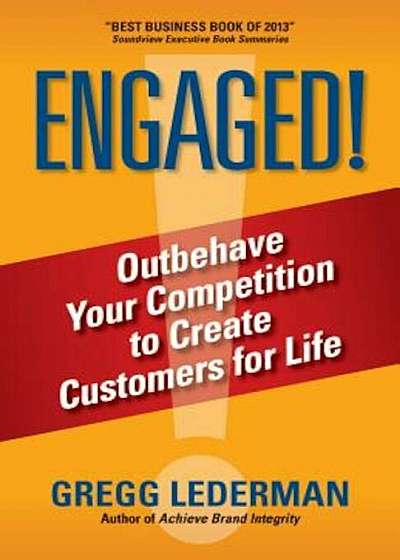 Engaged!: Outbehave Your Competition to Create Customers for Life, Paperback
