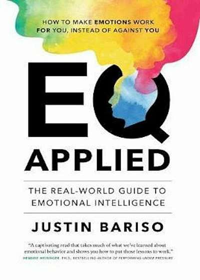 Eq Applied: The Real-World Guide to Emotional Intelligence, Hardcover