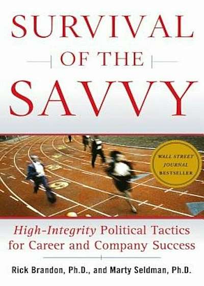 Survival of the Savvy: High-Integrity Political Tactics for Career and Company Success, Hardcover