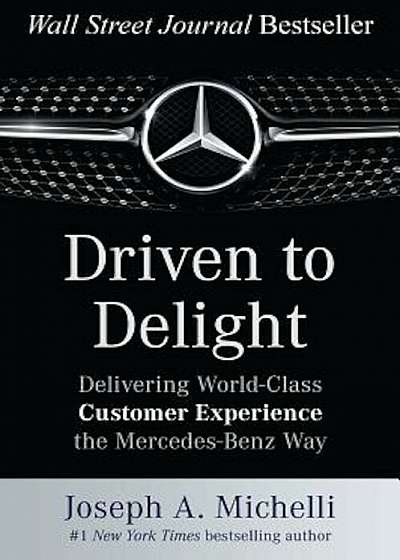 Driven to Delight: Delivering World-Class Customer Experience the Mercedes-Benz Way, Hardcover