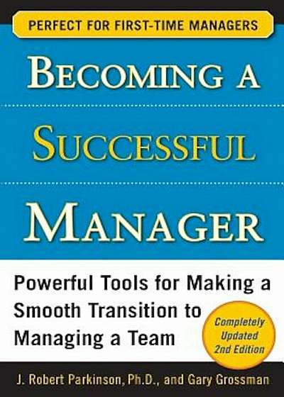 Becoming a Successful Manager: Powerful Tools for Making a Smooth Transition to Managing a Team, Paperback