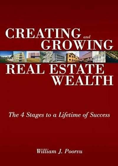 Creating and Growing Real Estate Wealth: The 4 Stages to a Lifetime of Success, Paperback