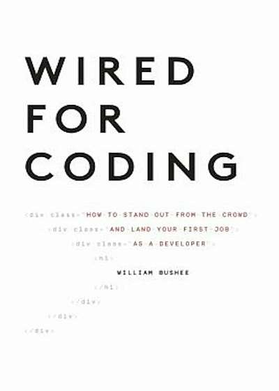 Wired for Coding: How to Stand Out from the Crowd and Land Your First Job as a Developer, Paperback