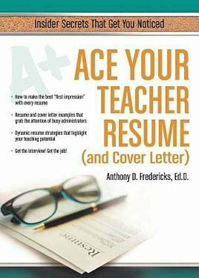 Ace Your Teacher Resume (and Cover Letter): Insider Secrets That Get You Noticed, Paperback