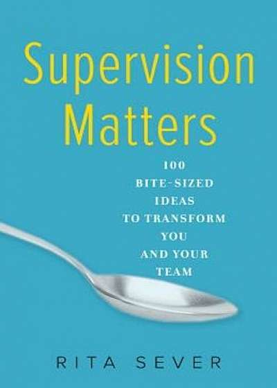Supervision Matters: 100 Bite-Sized Ideas to Transform You and Your Team, Paperback